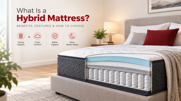 What Is a Hybrid Mattress? Benefits, Features, and How to Choose the Right One
