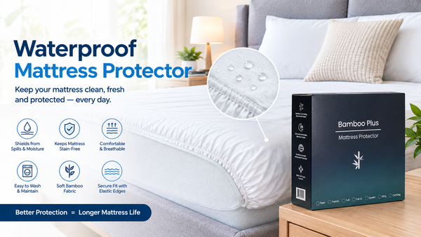 Waterproof Mattress Protector: Why Every Mattress Needs One