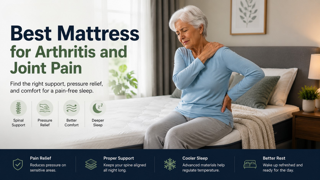 Best Mattress for Arthritis and Joint Pain: How the Right Mattress Can Improve Sleep and Comfort
